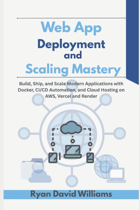 Kniha Web App Deployment and Scaling Mastery Ryan David Williams