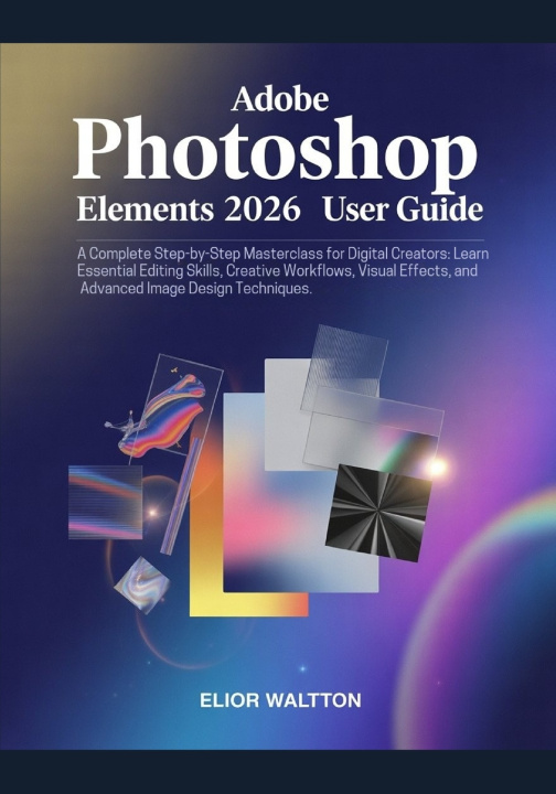 Kniha Adobe Photoshop Elements 2026 User Guide Watt Elior