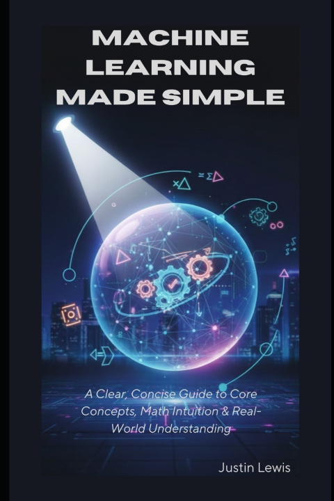 Kniha Machine Learning Made Simple Justin Lewis