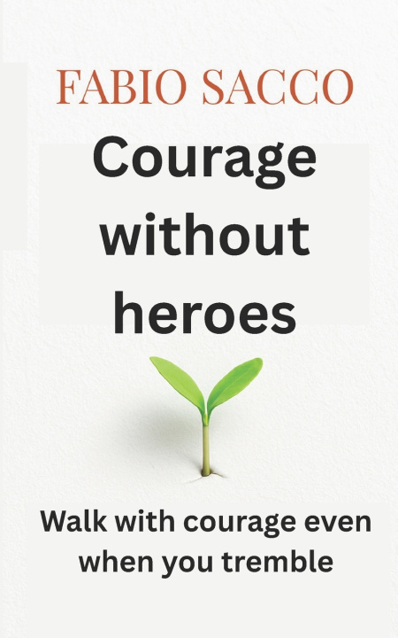 Kniha Courage without heroes Fabio Sacco