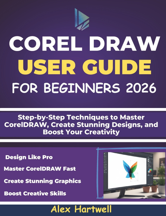 Kniha COREL DRAW USER GUIDE FOR BEGINNERS Alex Hartwell