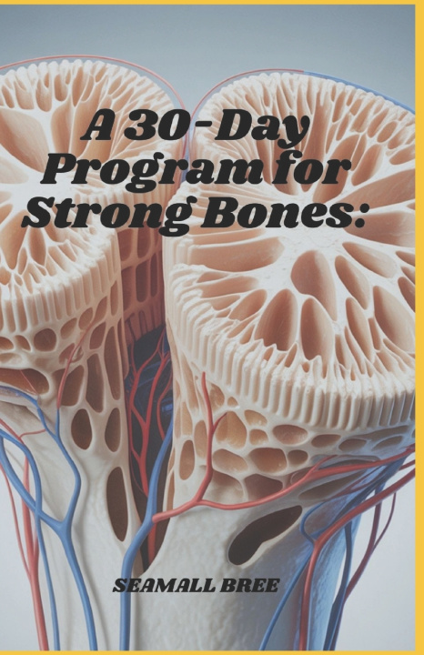Knjiga A 30-Day Program for Strong Bones SEAMALL BREE