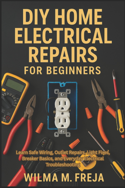 Kniha DIY HOME ELECTRICAL REPAIRS FOR BEGINNERS WILMA M. FREJA