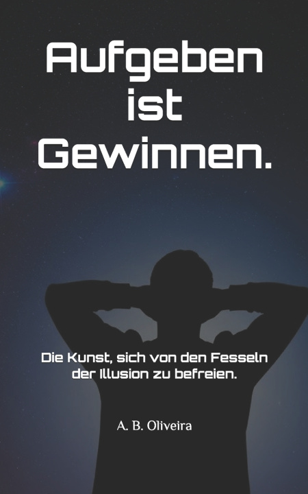 Kniha Aufgeben ist Gewinnen. A. B. Oliveira
