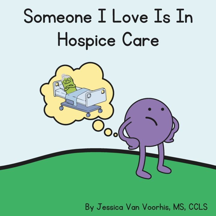 Kniha Someone I Love is in Hospice Care Jessica Van Voorhis CCLS