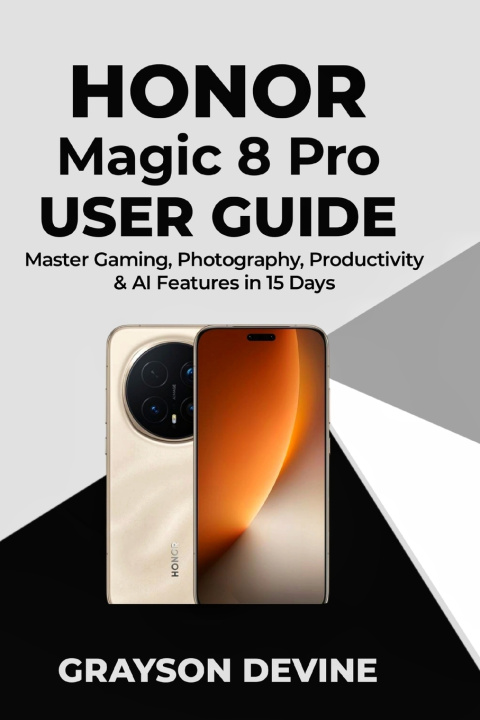 Kniha Honor Magic 8 pro User Guide GRAYSON DEVINE