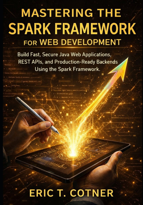 Kniha Mastering the Spark Framework for Web Development ERIC T. COTNER