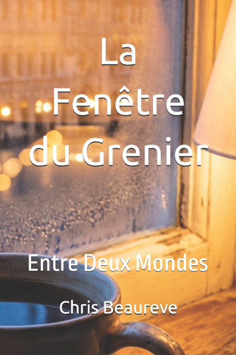 Kniha La Fenêtre du Grenier Chris Beaureve