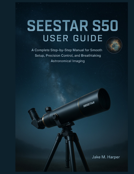 Kniha SEESTAR S50 USER GUIDE Jake M. Harper