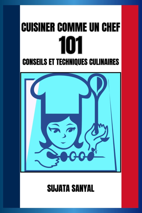 Kniha CUISINER COMME UN CHEF Sujata Sanyal