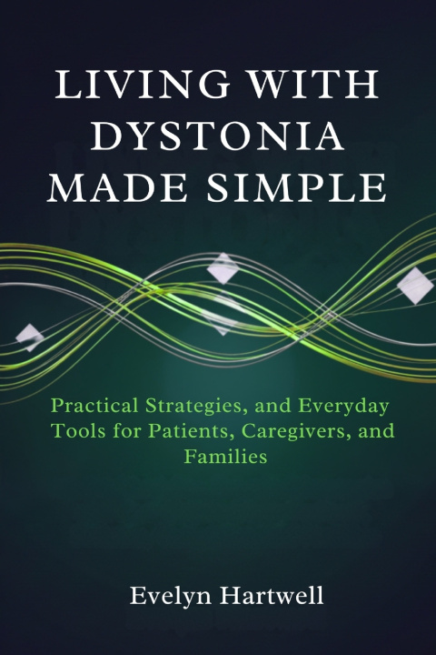 Kniha Living with Dystonia Made Simple Evelyn Hartwell