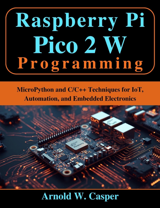 Kniha Raspberry Pi Pico 2 W Programming Arnold W. Casper