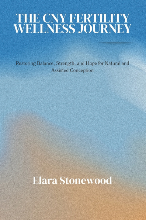 Kniha THE CNY FERTILITY WELLNESS JOURNEY Elara Stonewood