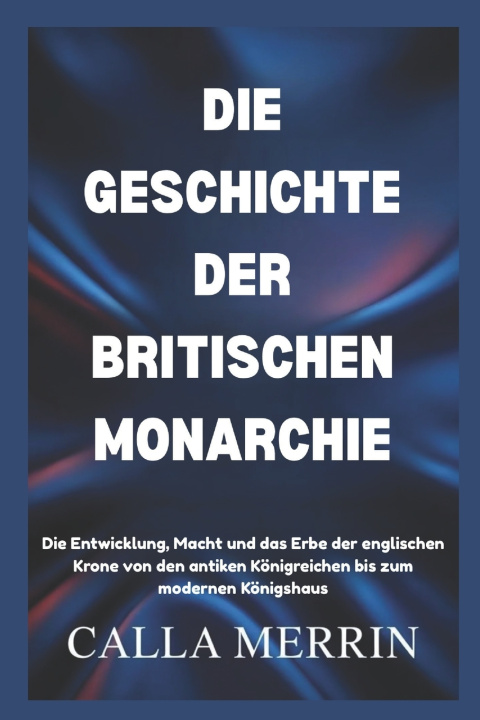 Kniha DIE GESCHICHTE DER BRITISCHEN MONARCHIE CALLA MERRIN