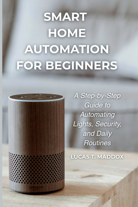 Kniha Smart Home Automation For Beginners Lucas T. Maddox