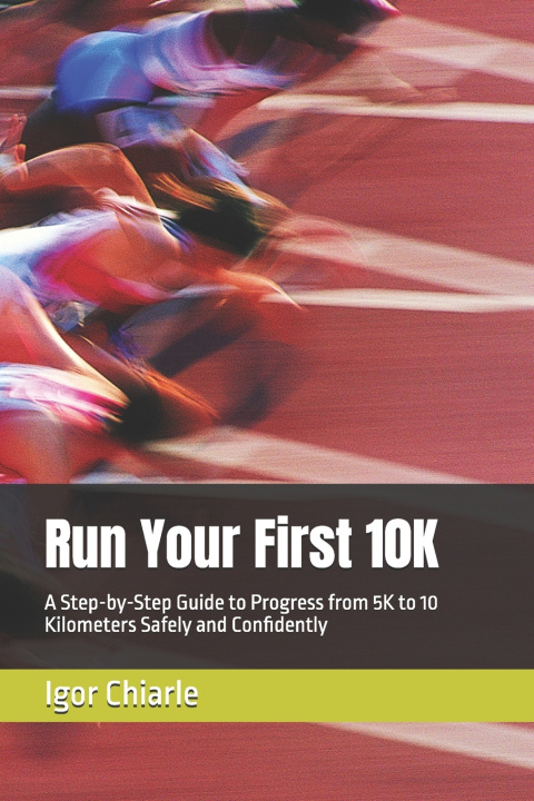 Kniha Run Your First 10K Igor Chiarle