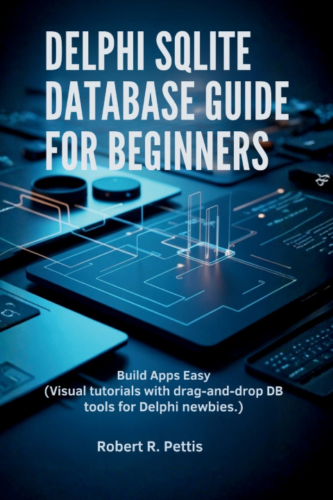 Kniha Delphi SQLite Database Guide for Beginners ROBERT R. PETTIS