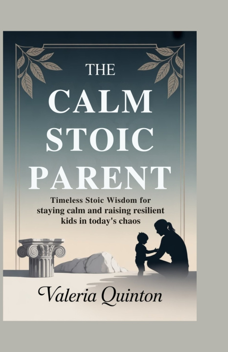 Kniha The Calm Stoic Parent Valeria Quinton