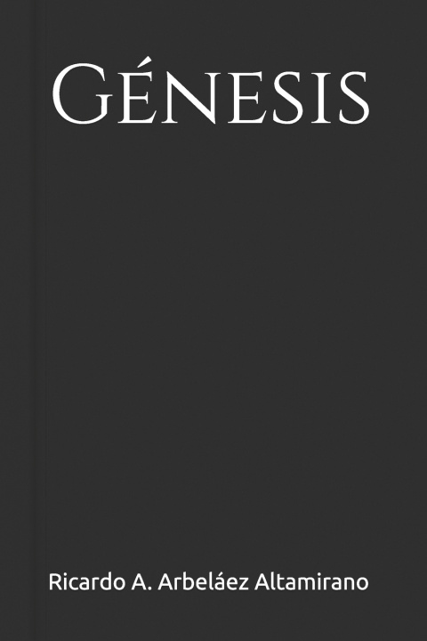 Kniha Génesis Ricardo A. Arbeláez Altamirano
