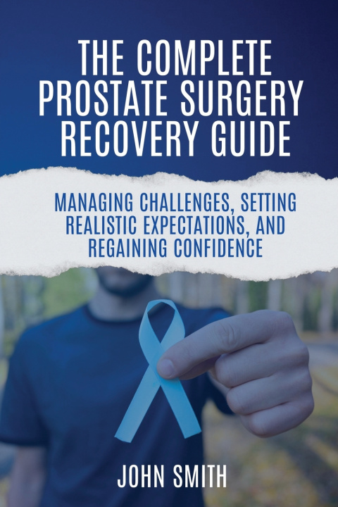 Buch The Complete Prostate Surgery Recovery Guide John Smith