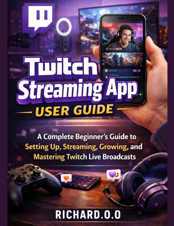 Knjiga Twitch Streaming App User Guide Richard.O. O