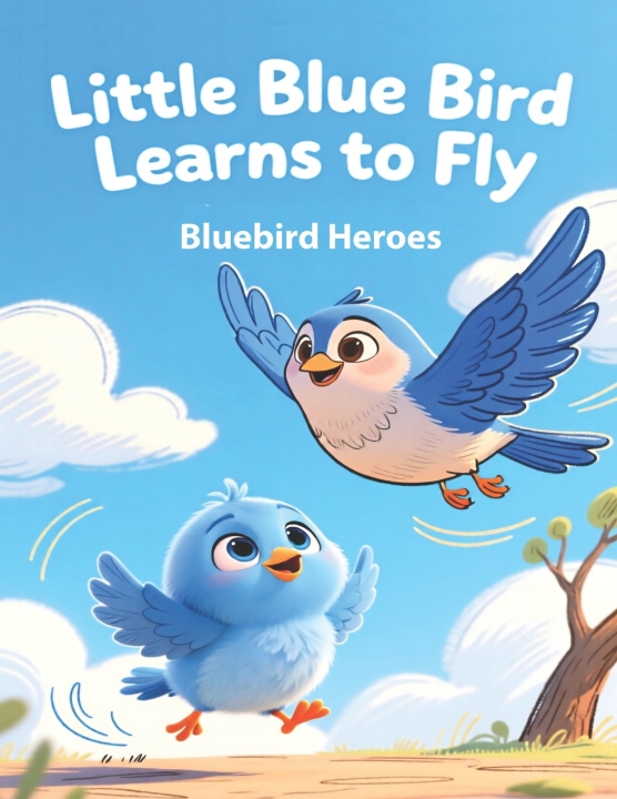 Kniha Little Blue Bird Learns to Fly Bluebird Heroes