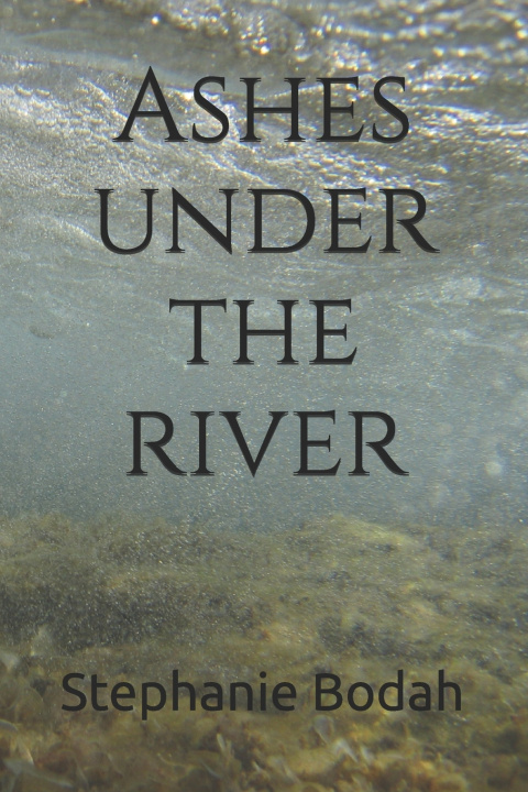 Kniha Ashes under the river Stephanie Bodah