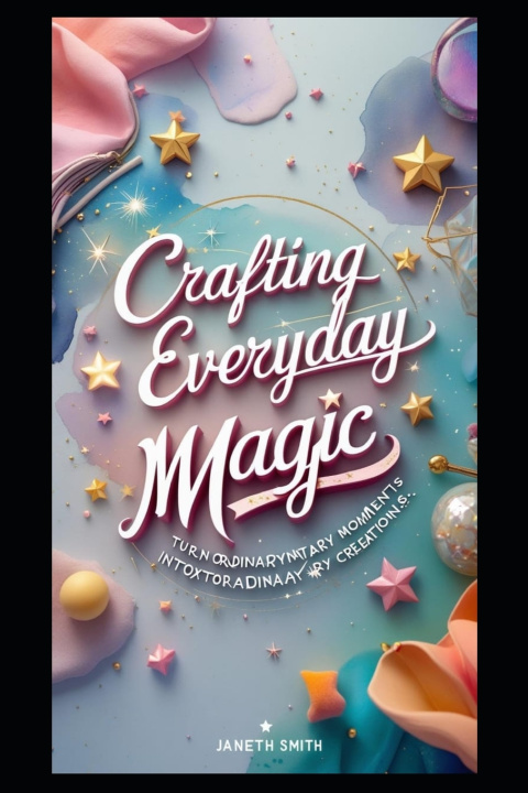 Kniha CRAFTING EVERYDAY MAGIC Janeth Smith