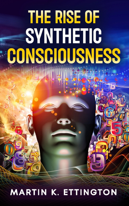 Kniha The Rise of Synthetic Consciousness Martin K. Ettington
