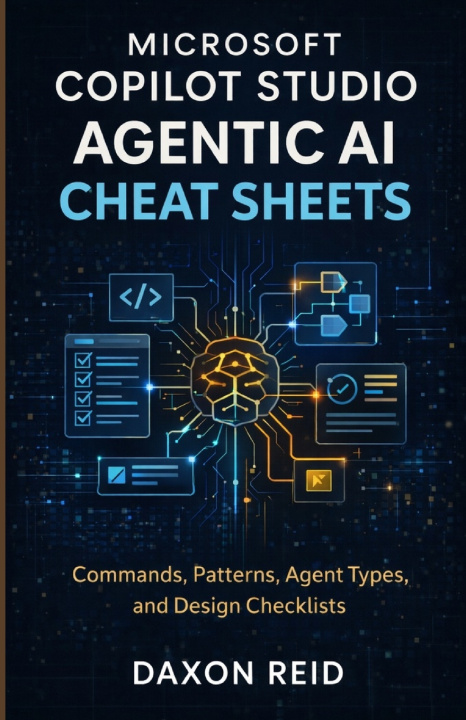 Kniha MICROSOFT COPILOT STUDIO AGENTIC AI CHEAT SHEETS Daxon Reid