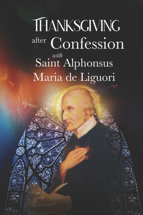 Kniha Thanksgiving after Confession with Saint Alphonsus Maria de Liguori Alexander Gabriel of the Cross