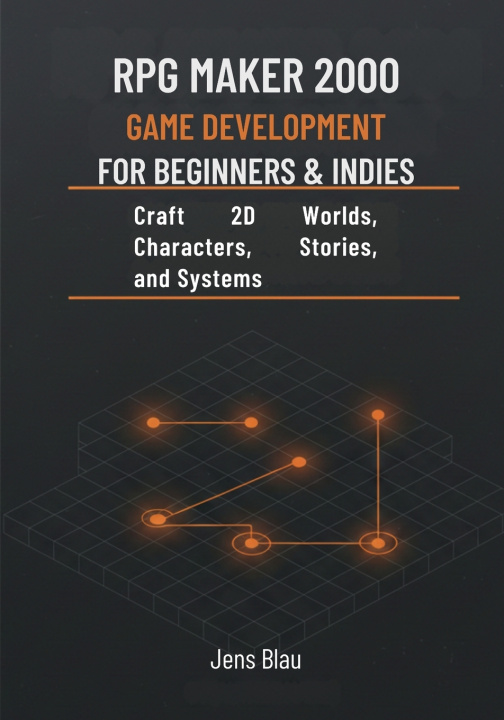 Kniha RPG Maker 2000 Game Development for Beginners & Indies Jens Blau