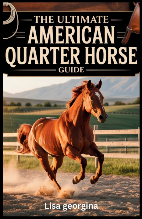 Kniha The Ultimate American Quarter Horse Guide Lisa Georgina