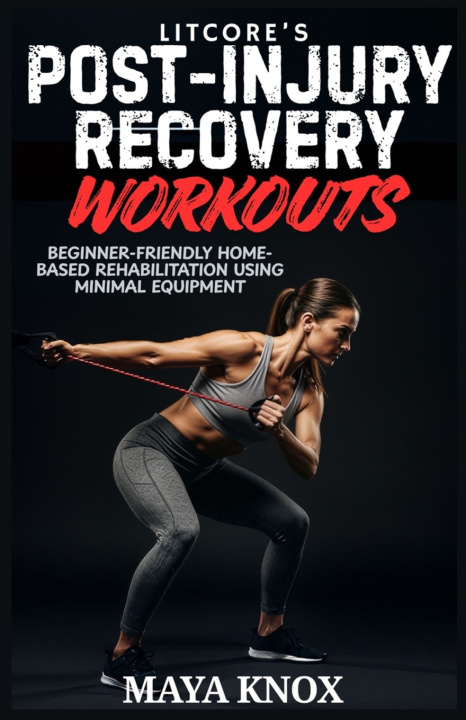 Kniha LitCore's Post-Injury Recovery Workouts Maya Knox