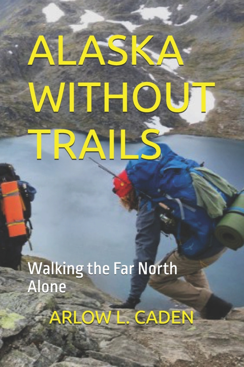 Kniha ALASKA WITHOUT TRAILS ARLOW L. CADEN