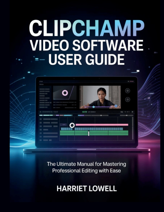 Kniha Clipchamp Video Software User Guide Harriet Lowell