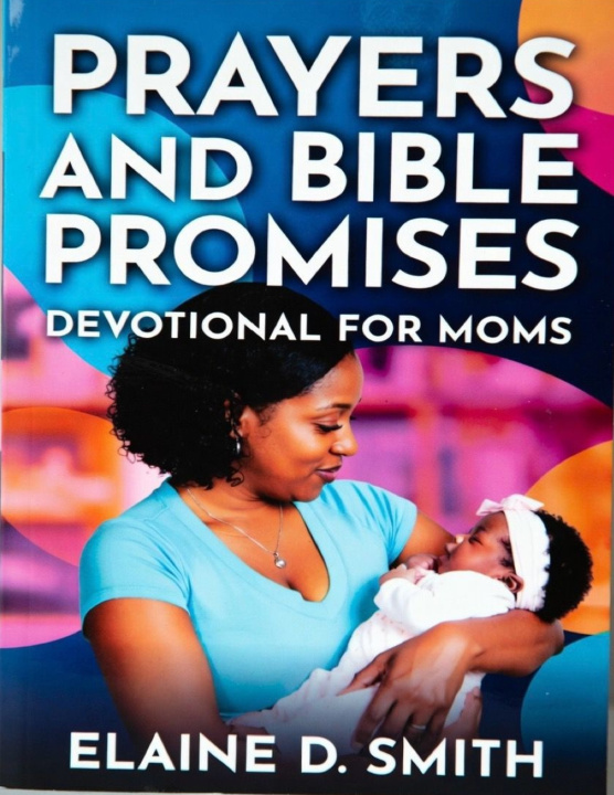 Kniha Prayers and Bible Promises Devotional For Moms Elaine D. Smith