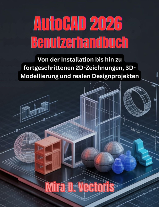 Kniha AutoCAD 2026 Benutzerhandbuch Mira D. Vectoris