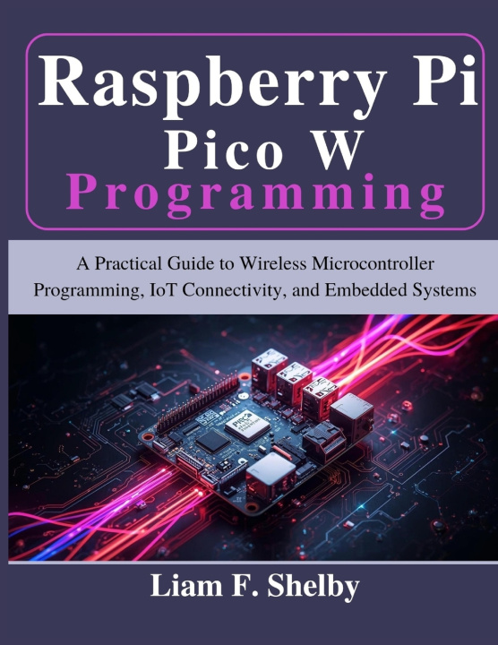 Knjiga Raspberry Pi Pico W Programming Liam F. Shelby