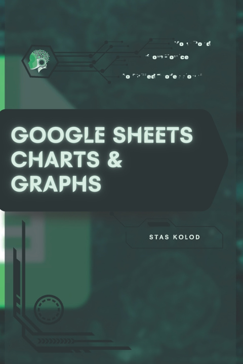 Kniha Google Sheets Charts & Graphs Stas Kolod