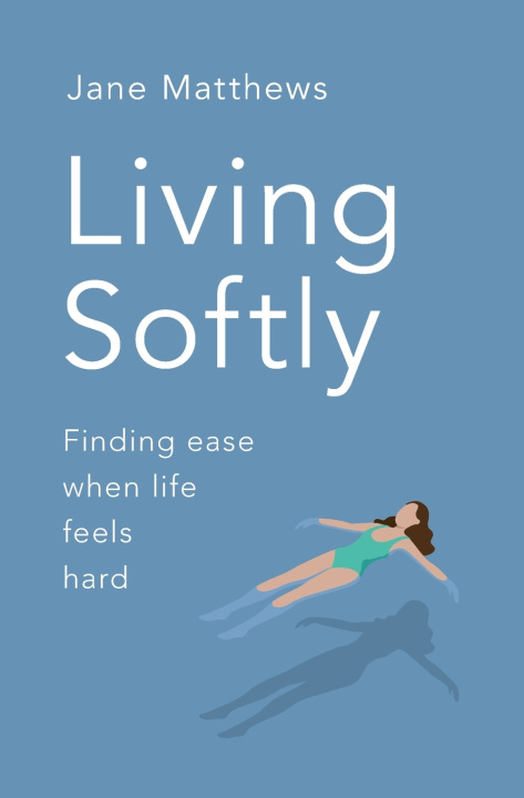 Kniha Living Softly Jane Matthews
