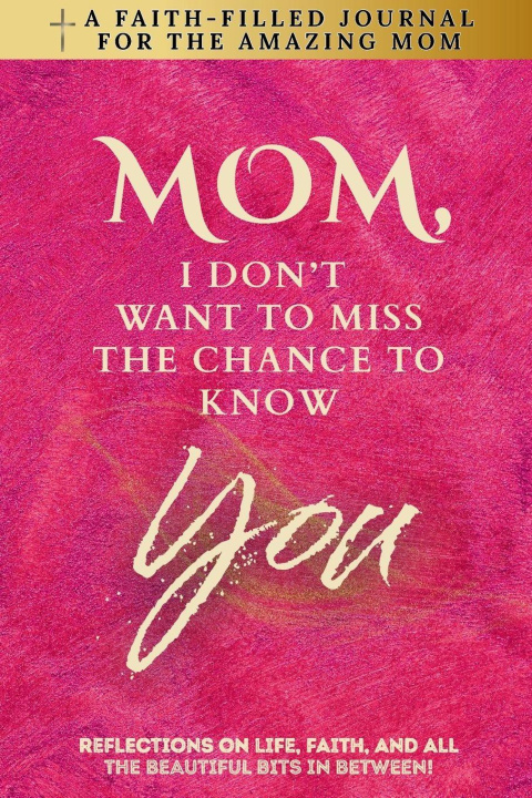 Kniha Mom, I Don't Want To Miss The Chance To Know You Humbly & Harvest