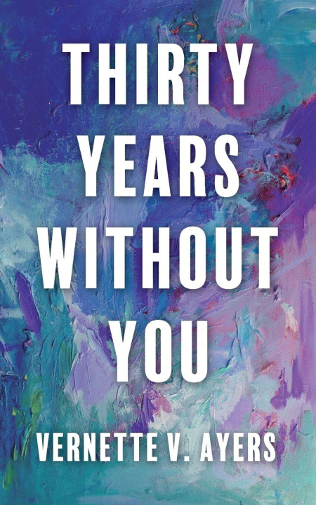 Kniha Thirty Years Without You Vernette V. Ayers