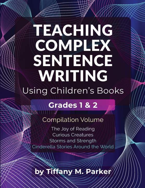 Kniha Teaching Complex Sentence Writing Using Children's Books Tiffany M. Parker