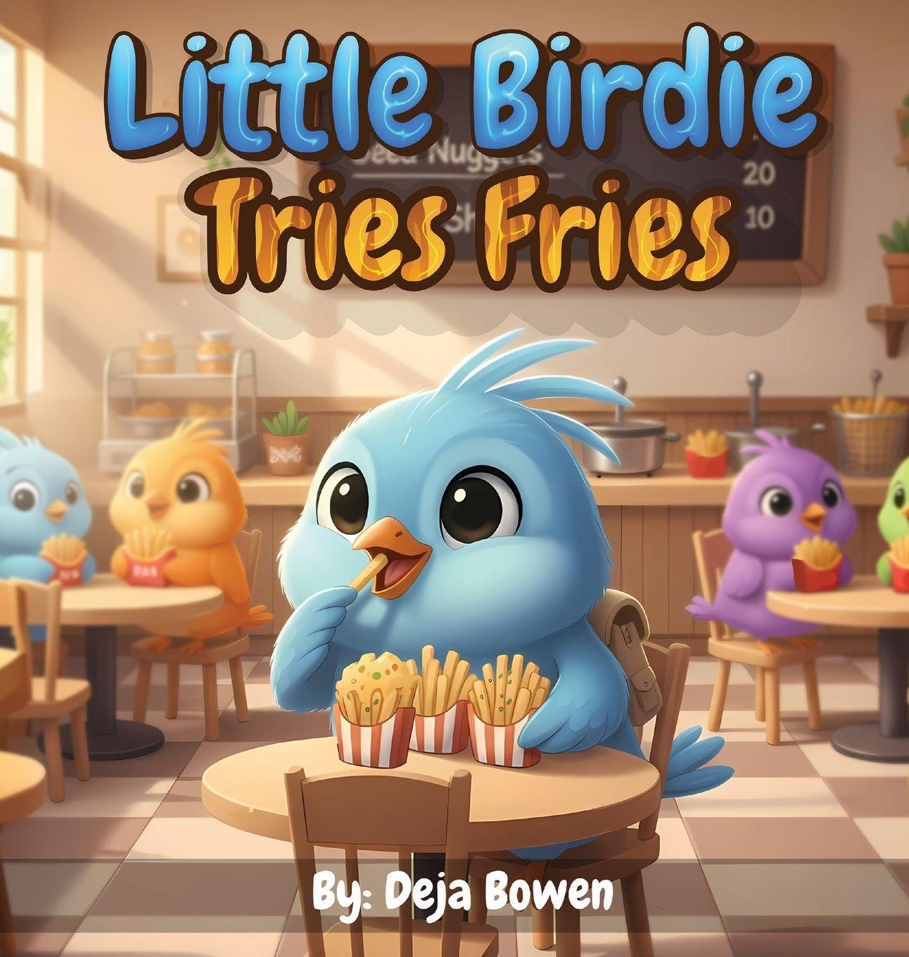 Kniha Little Birdie Tries Fries Deja Bowen
