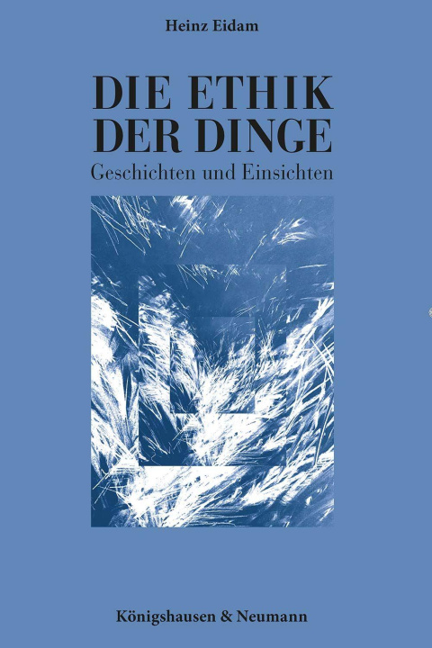 Kniha Die Ethik der Dinge Heinz Eidam