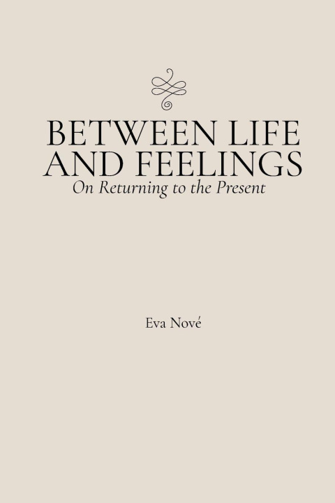 Libro Between Life and Feelings / On Returning to the Present Eva Nové