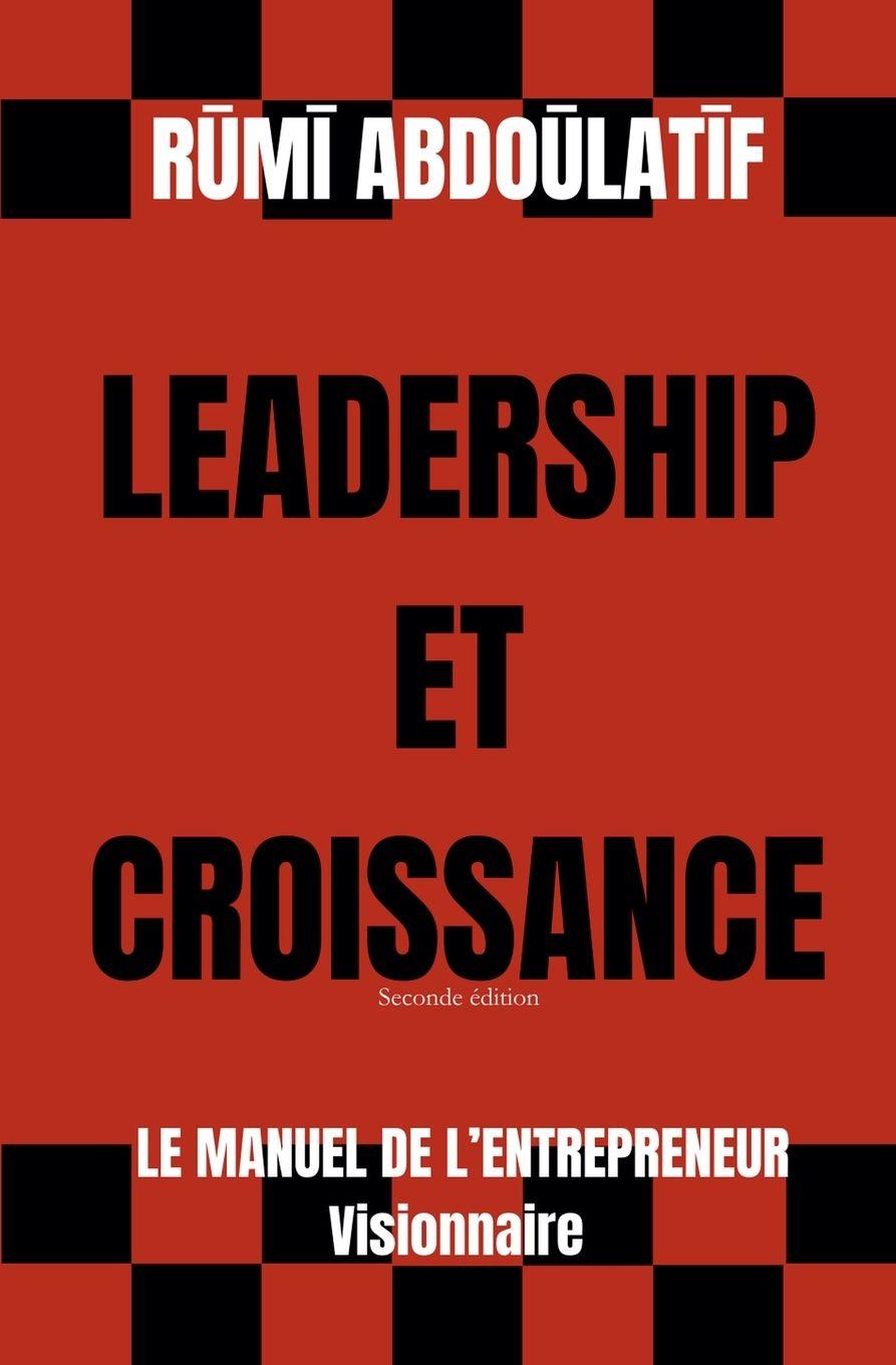 Knjiga Leadership Et Croissance - Le Manuel De L'Entrepreneur Visionnaire (Seconde édition) Rūmī Abdoūlatīf
