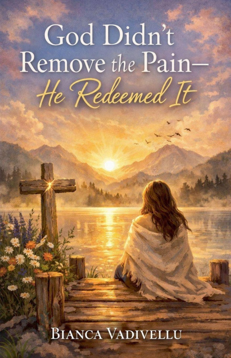 Kniha God Didn't Remove the Pain-He Redeemed It Bianca Vadivellu
