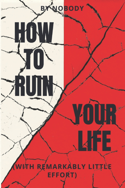 Kniha How To Ruin Your Life Nobody .